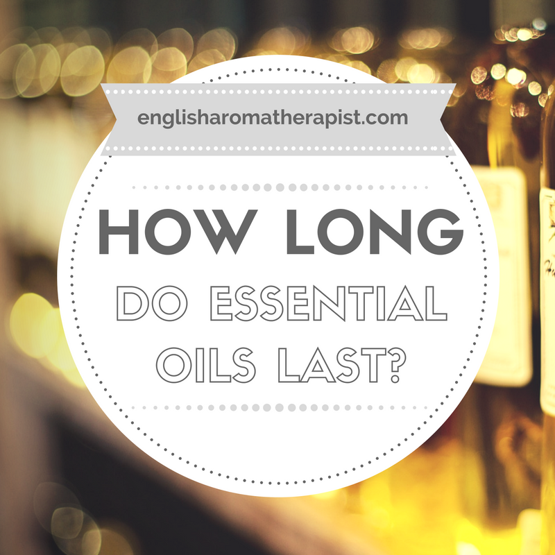 how-long-do-essential-oils-last-the-english-aromatherapist