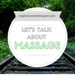 Let's talk about massage - The English Aromatherapist
