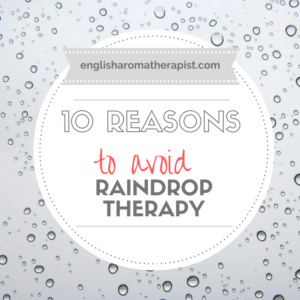 10 Reasons to Avoid Raindrop Therapy