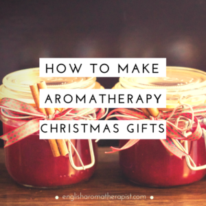 Make your own aromatherapy Christmas gifts