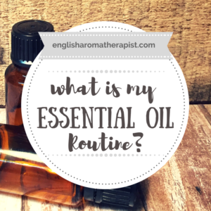 What is my essential oil routine - The English Aromatherapist