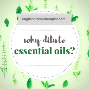 Why should we dilute essential oils?