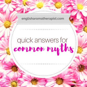 Quick Answers for Common Essential Oil Myths