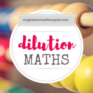 Dilution Maths - Essential Oils, Ratios, Percentages and Aromatherapy Blends