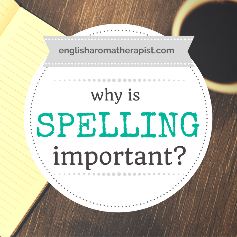 why-is-spelling-important-the-english-aromatherapist